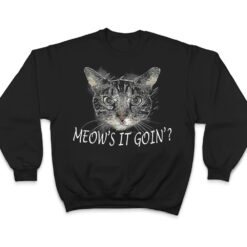 Meow Cat - Meow's It Going Funny Cool T Shirt - Dream Art Europa