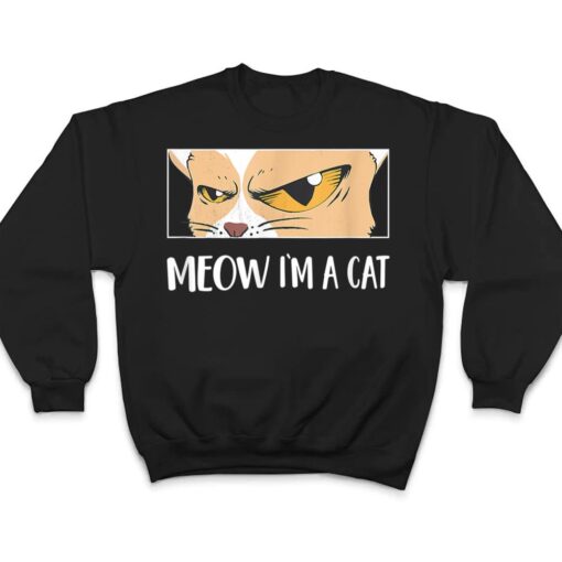 Meow I'm A Cat  - Meow Kitty Funny Cats Black Cat T Shirt