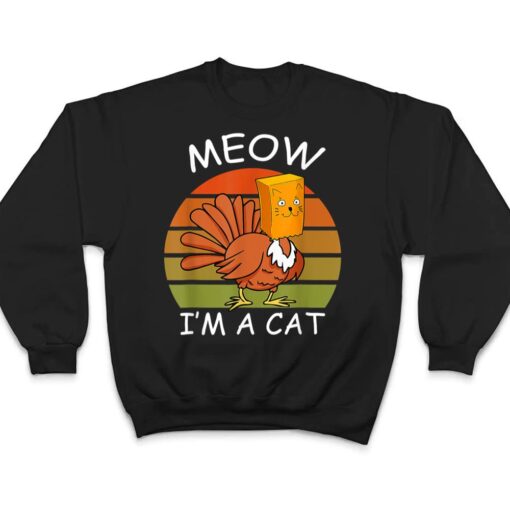 Meow I'm A Cat Turkey Fake Cat Thanksgiving T Shirt