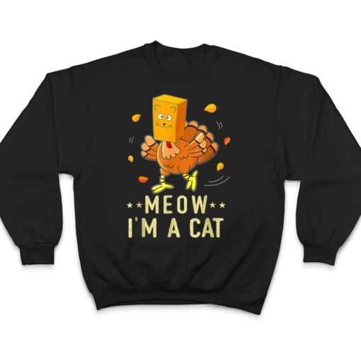 Meow I'm a Cat Turkey Fake Cat Meow Thanksgiving 2022 T Shirt