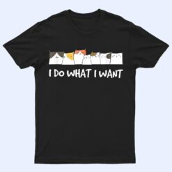 Meow Kitty Cat I Do What I Want Cat Funny Cat Lover Ver 2 T Shirt