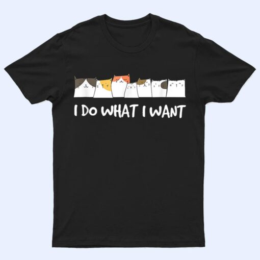 Meow Kitty Cat I Do What I Want Cat Funny Cat Lover Ver 2 T Shirt