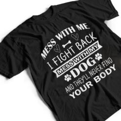 Mess with me I fight back mess with my dog T Shirt - Dream Art Europa