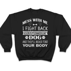 Mess with me I fight back mess with my dog T Shirt - Dream Art Europa