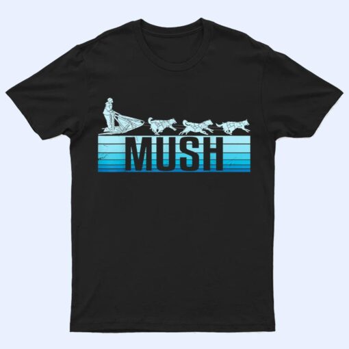 Mush Dog Sleigh With Sled Dogs Mushing Retro For Musher T Shirt