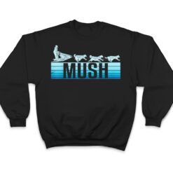 Mush Dog Sleigh With Sled Dogs Mushing Retro For Musher T Shirt - Dream Art Europa