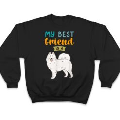 My Best Friend is a Samoyed Dog Lovers T Shirt - Dream Art Europa