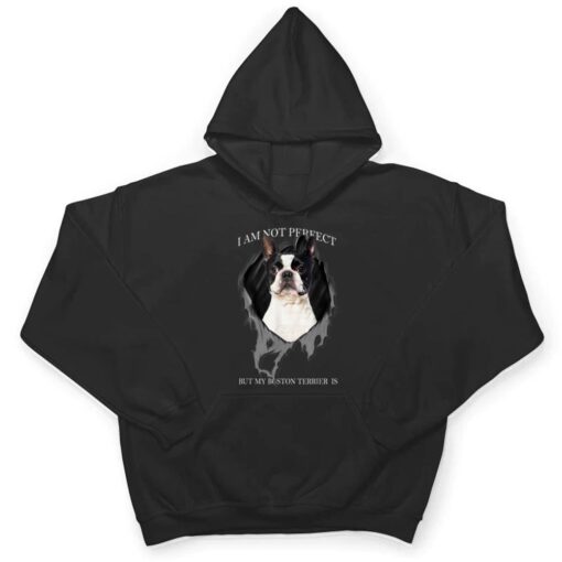 My Boston Terrier Is Perfect Dogs T Shirt