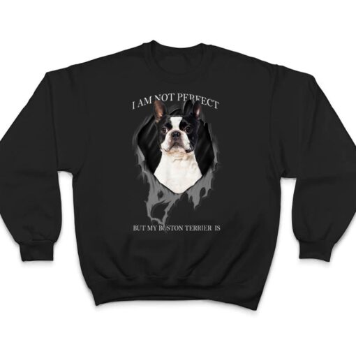 My Boston Terrier Is Perfect Dogs T Shirt