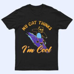 My Cat Hinks I M Cool Funny Cat Lovers T Shirt