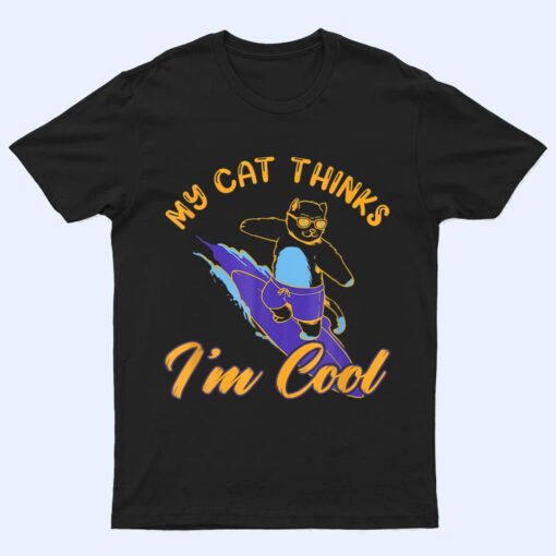 My Cat Hinks I M Cool Funny Cat Lovers T Shirt