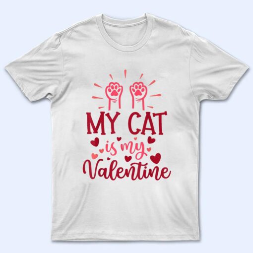 My Cat Is My Valentine Kitten Lover Heart Valentines Day T Shirt