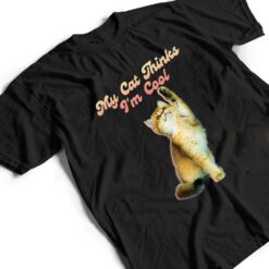 My Cat Thinks I'm Cool Funny Joke Hilarious Saying Quote Cat T Shirt - Dream Art Europa