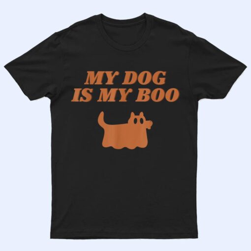 My Dog Is Boo Funny Dog Owner Boo Ghost Lover Halloween Boo Ver 1 T Shirt