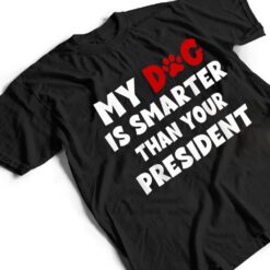 My Dog Is Smarter Than The President Dog Owners T Shirt - Dream Art Europa