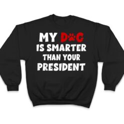 My Dog Is Smarter Than The President Dog Owners T Shirt - Dream Art Europa