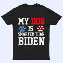 My Dog Is Smarter Than Your President Biden Funny Anti Biden T Shirt