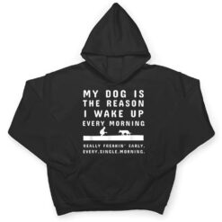 My Dog Is The Reason I Wake Up Every Morning Dog Lover Ver 1 T Shirt - Dream Art Europa