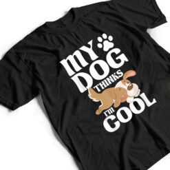 My Dog Thinks I'm Cool - Animal Whisperer Puppy T Shirt - Dream Art Europa