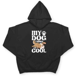 My Dog Thinks I'm Cool - Animal Whisperer Puppy T Shirt - Dream Art Europa