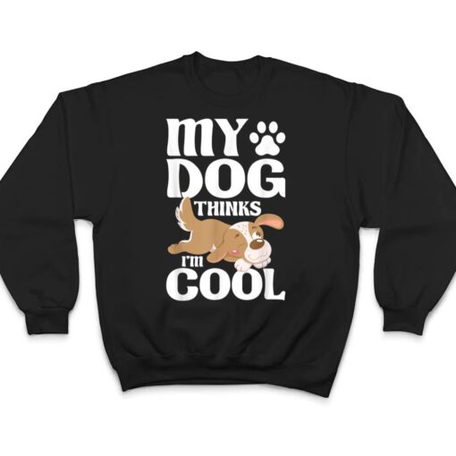 My Dog Thinks I'm Cool - Animal Whisperer Puppy T Shirt