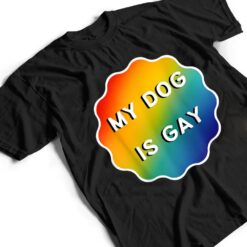 My Dog is Gay Funny Rainbow LGBT Pride T Shirt - Dream Art Europa