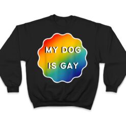 My Dog is Gay Funny Rainbow LGBT Pride T Shirt - Dream Art Europa