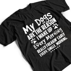 My Dogs Are The Reason I Wake up Every Morning T Shirt - Dream Art Europa