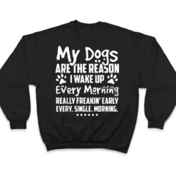 My Dogs Are The Reason I Wake up Every Morning T Shirt - Dream Art Europa