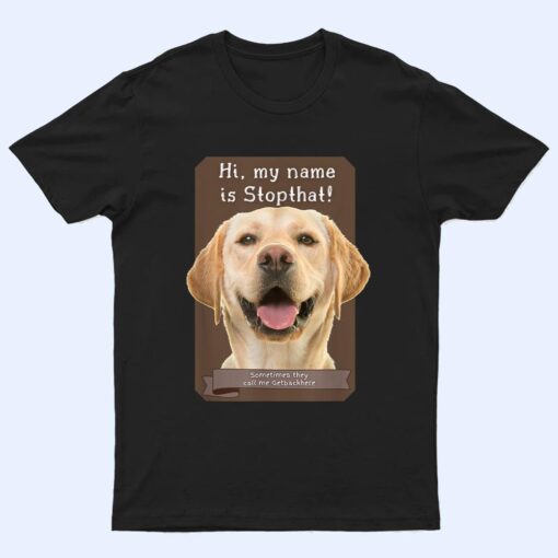 My Name Is Stopthat Funny Hyper Yellow Lab Labrador Dog T Shirt