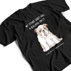 My Other Things Has A Bulldog On It Funny Pets Animal Lovers T Shirt - Dream Art Europa