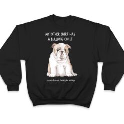 My Other Things Has A Bulldog On It Funny Pets Animal Lovers T Shirt - Dream Art Europa