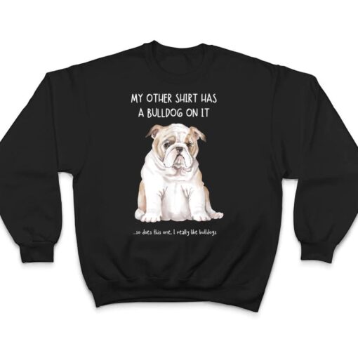 My Other Things Has A Bulldog On It Funny Pets Animal Lovers T Shirt