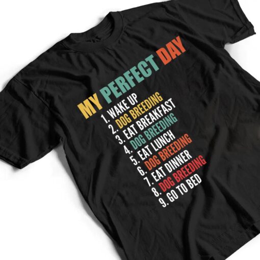 My Perfect Day Funny Dog Breeding T Shirt