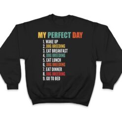 My Perfect Day Funny Dog Breeding T Shirt - Dream Art Europa