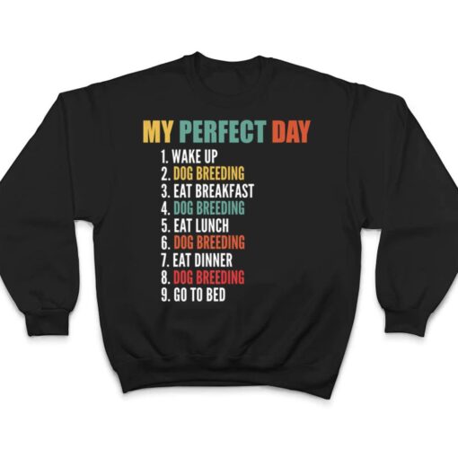 My Perfect Day Funny Dog Breeding T Shirt