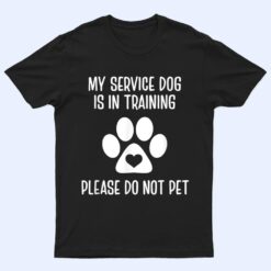 My Service Dog Is In Training Please Do Not Pet Animal Lover T Shirt