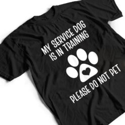 My Service Dog Is In Training Please Do Not Pet Animal Lover T Shirt - Dream Art Europa