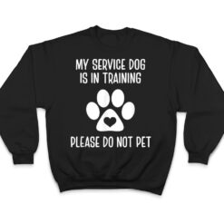 My Service Dog Is In Training Please Do Not Pet Animal Lover T Shirt - Dream Art Europa