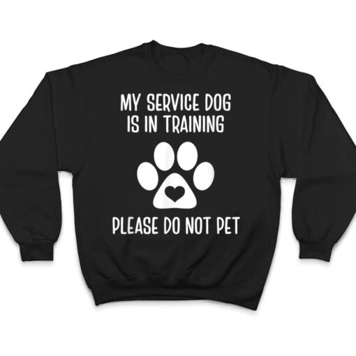 My Service Dog Is In Training Please Do Not Pet Animal Lover T Shirt