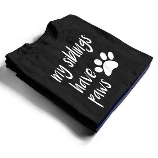 My Siblings Have Paws T  for Kid in Dog or Cat Family T Shirt