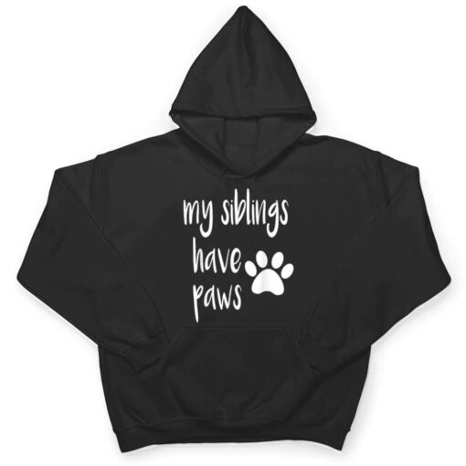 My Siblings Have Paws T  for Kid in Dog or Cat Family T Shirt