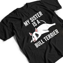 My Sister Is An English Bull Terrier Dog T Shirt - Dream Art Europa