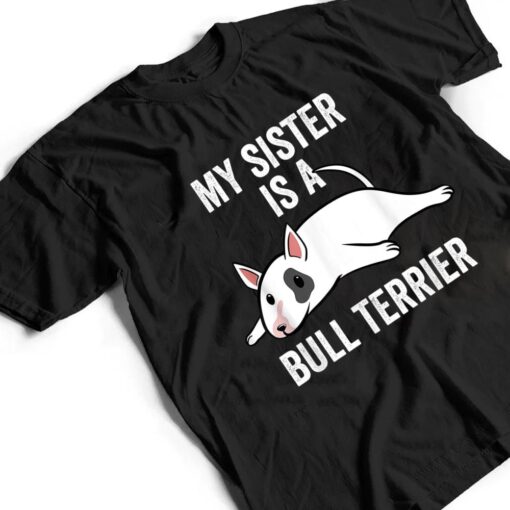 My Sister Is An English Bull Terrier Dog T Shirt