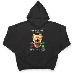 My Yorkie Is Calling And I Must Go Dog Lover Gift T Shirt - Dream Art Europa