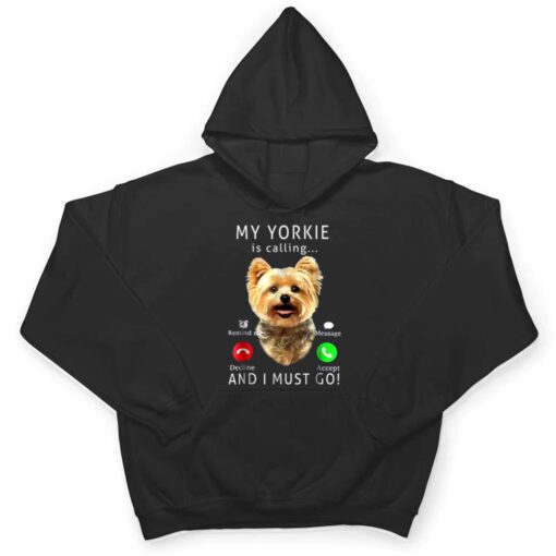 My Yorkie Is Calling And I Must Go  Dog Lover Gift T Shirt