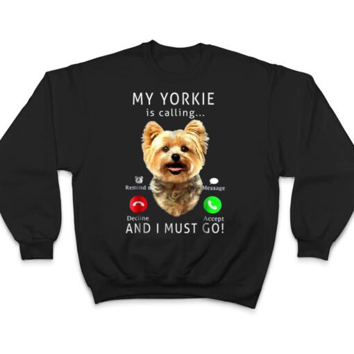 My Yorkie Is Calling And I Must Go  Dog Lover Gift T Shirt