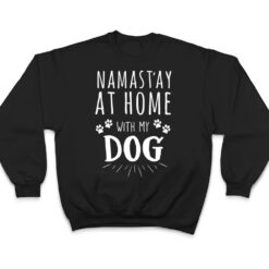 Namast'ay At Home With My Dog T Shirt - Dream Art Europa