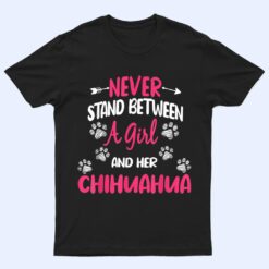 Never Stand Between A Girl And Her Chihuahua Dog Lover T Shirt