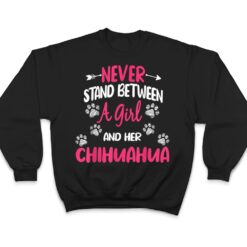 Never Stand Between A Girl And Her Chihuahua Dog Lover T Shirt - Dream Art Europa